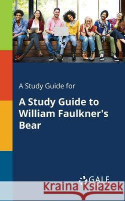 A Study Guide for A Study Guide to William Faulkner's Bear Gale, Cengage Learning 9781375400602 Gale, Study Guides - książka
