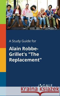 A Study Guide for Alain Robbe-Grillet's The Replacement Gale, Cengage Learning 9781375393256 Gale, Study Guides - książka