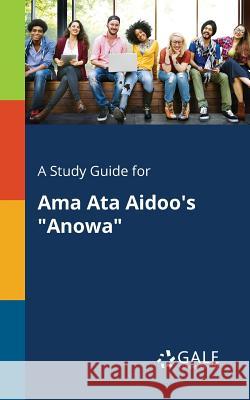 A Study Guide for Ama Ata Aidoo's Anowa Gale, Cengage Learning 9781375376280 Gale, Study Guides - książka