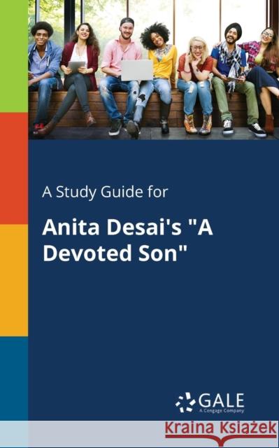 A Study Guide for Anita Desai's A Devoted Son Gale, Cengage Learning 9781375374811 Gale, Study Guides - książka