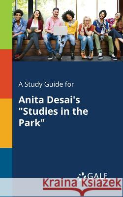 A Study Guide for Anita Desai's Studies in the Park Gale, Cengage Learning 9781375388955 Gale, Study Guides - książka