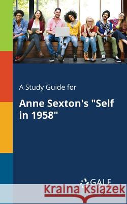 A Study Guide for Anne Sexton's Self in 1958 Gale, Cengage Learning 9781375387606 Gale, Study Guides - książka