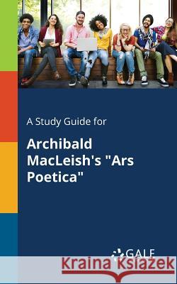 A Study Guide for Archibald MacLeish's Ars Poetica Gale, Cengage Learning 9781375376464 Gale, Study Guides - książka