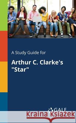 A Study Guide for Arthur C. Clarke's Star Cengage Learning Gale 9781375388740 Gale, Study Guides - książka