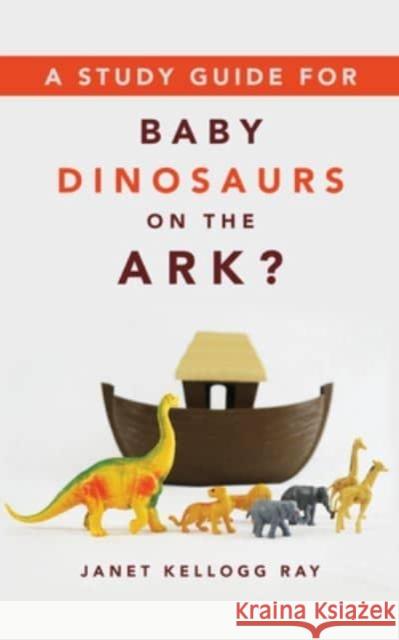 A Study Guide for Baby Dinosaurs on the Ark? Ray, Janet Kellogg 9780802882691 William B Eerdmans Publishing Co - książka