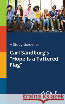 A Study Guide for Carl Sandburg's Hope Is a Tattered Flag Cengage Learning Gale 9781375381345 Gale, Study Guides - książka