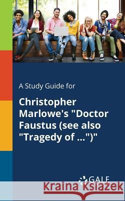 A Study Guide for Christopher Marlowe's Doctor Faustus (see Also Tragedy of ...) Gale, Cengage Learning 9781375378970 Gale, Study Guides - książka