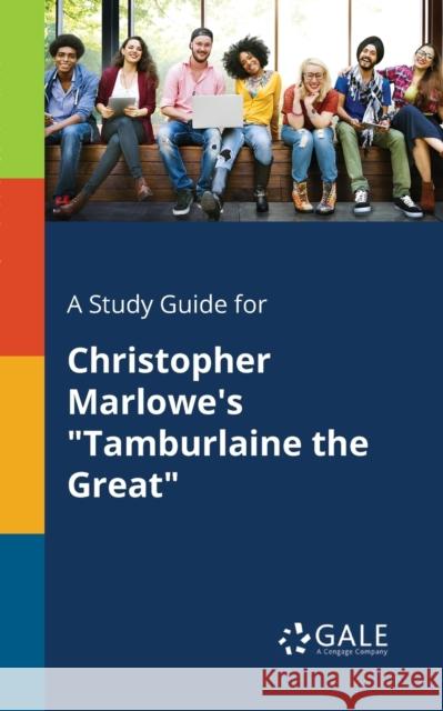 A Study Guide for Christopher Marlowe's Tamburlaine the Great Cengage Learning Gale 9781375389297 Gale, Study Guides - książka
