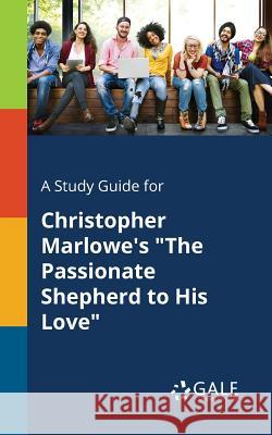 A Study Guide for Christopher Marlowe's The Passionate Shepherd to His Love Gale, Cengage Learning 9781375392853 Gale, Study Guides - książka