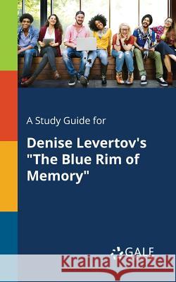 A Study Guide for Denise Levertov's The Blue Rim of Memory Gale, Cengage Learning 9781375389938 Gale, Study Guides - książka