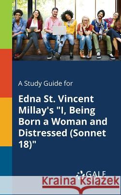 A Study Guide for Edna St. Vincent Millay's I, Being Born a Woman and Distressed (Sonnet 18) Cengage Learning Gale 9781375381758 Gale, Study Guides - książka