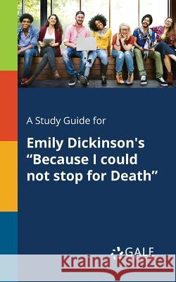 A Study Guide for Emily Dickinson's Because I Could Not Stop for Death Gale, Cengage Learning 9781375397612 Gale, Study Guides - książka