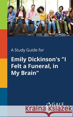 A Study Guide for Emily Dickinson's I Felt a Funeral, in My Brain Gale, Cengage Learning 9781375381796 Gale, Study Guides - książka