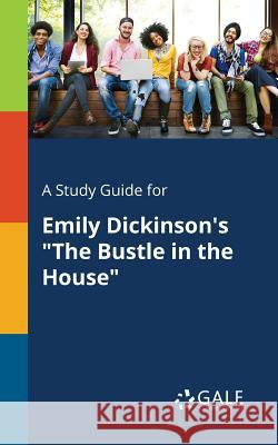A Study Guide for Emily Dickinson's The Bustle in the House Gale, Cengage Learning 9781375390064 Gale, Study Guides - książka