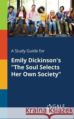 A Study Guide for Emily Dickinson's The Soul Selects Her Own Society Gale, Cengage Learning 9781375400732 Gale, Study Guides - książka