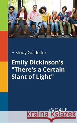 A Study Guide for Emily Dickinson's There's a Certain Slant of Light Gale, Cengage Learning 9781375394659 Gale, Study Guides - książka