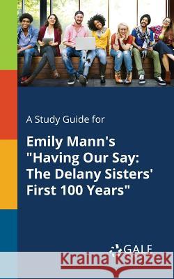 A Study Guide for Emily Mann's Having Our Say: The Delany Sisters' First 100 Years Gale, Cengage Learning 9781375381062 Gale, Study Guides - książka