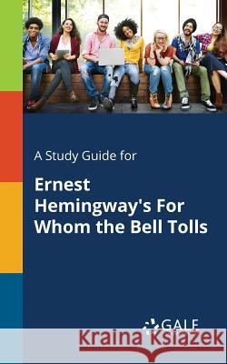 A Study Guide for Ernest Hemingway's For Whom the Bell Tolls Cengage Learning Gale 9781375398251 Gale, Study Guides - książka