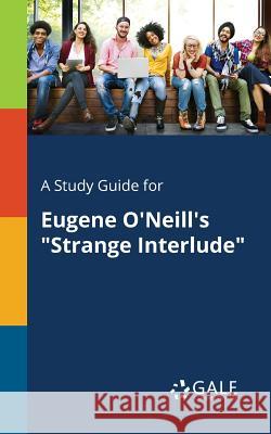 A Study Guide for Eugene O'Neill's Strange Interlude Gale, Cengage Learning 9781375388917 Gale, Study Guides - książka