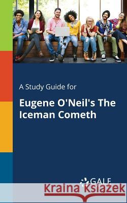 A Study Guide for Eugene O'Neil's The Iceman Cometh Gale, Cengage Learning 9781375399395 Gale, Study Guides - książka