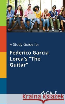 A Study Guide for Federico Garcia Lorca's The Guitar Gale, Cengage Learning 9781375391443 Gale, Study Guides - książka