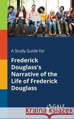 A Study Guide for Frederick Douglass's Narrative of the Life of Frederick Douglass Cengage Learning Gale 9781375399791 Gale, Study Guides - książka