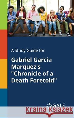 A Study Guide for Gabriel Garcia Marquez's Chronicle of a Death Foretold Cengage Learning Gale 9781375378048 Gale, Study Guides - książka