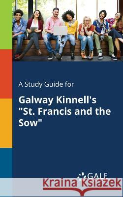 A Study Guide for Galway Kinnell's St. Francis and the Sow Cengage Learning Gale 9781375388696 Gale, Study Guides - książka