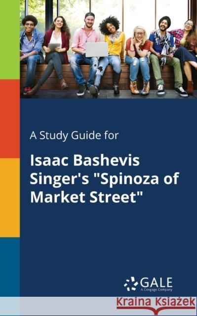 A Study Guide for Isaac Bashevis Singer's Spinoza of Market Street Cengage Learning Gale 9781375388658 Gale, Study Guides - książka