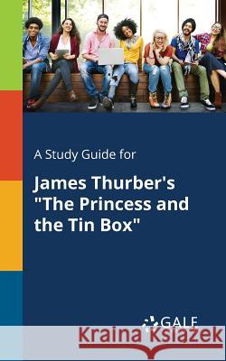 A Study Guide for James Thurber's The Princess and the Tin Box Gale, Cengage Learning 9781375393034 Gale, Study Guides - książka