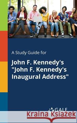 A Study Guide for John F. Kennedy's John F. Kennedy's Inaugural Address Gale, Cengage Learning 9781375401104 Gale, Study Guides - książka