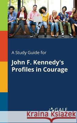 A Study Guide for John F. Kennedy's Profiles in Courage Cengage Learning Gale 9781375399821 Gale, Study Guides - książka