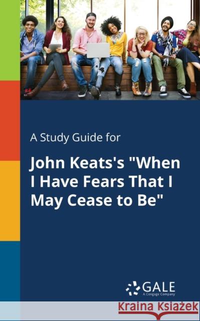 A Study Guide for John Keats's When I Have Fears That I May Cease to Be Gale, Cengage Learning 9781375396141 Gale, Study Guides - książka