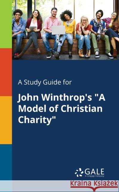 A Study Guide for John Winthrop's A Model of Christian Charity Cengage Learning Gale 9781375375023 Gale, Study Guides - książka