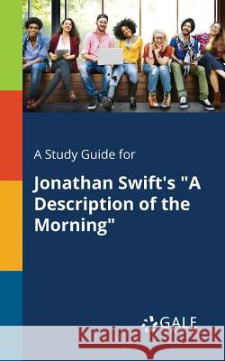 A Study Guide for Jonathan Swift's A Description of the Morning Gale, Cengage Learning 9781375374804 Gale, Study Guides - książka