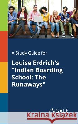 A Study Guide for Louise Erdrich's Indian Boarding School: The Runaways Gale, Cengage Learning 9781375382465 Gale, Study Guides - książka