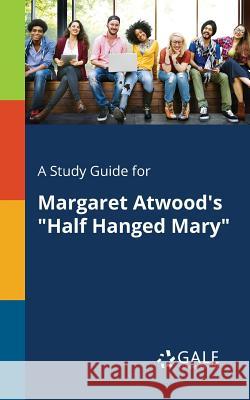 A Study Guide for Margaret Atwood's Half Hanged Mary Cengage Learning Gale 9781375380911 Gale, Study Guides - książka