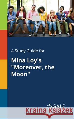 A Study Guide for Mina Loy's Moreover, the Moon Gale, Cengage Learning 9781375384582 Gale, Study Guides - książka