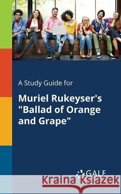 A Study Guide for Muriel Rukeyser's Ballad of Orange and Grape Cengage Learning Gale 9781375376815 Gale, Study Guides - książka