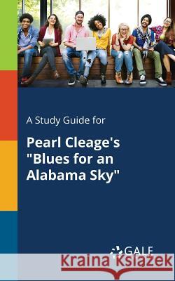 A Study Guide for Pearl Cleage's Blues for an Alabama Sky Cengage Learning Gale 9781375377416 Gale, Study Guides - książka