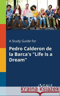 A Study Guide for Pedro Calderon De La Barca's Life Is a Dream Gale, Cengage Learning 9781375383424 Gale, Study Guides - książka