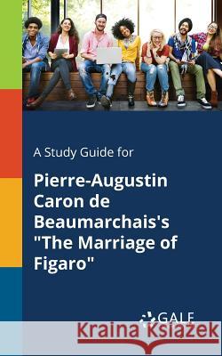 A Study Guide for Pierre-Augustin Caron De Beaumarchais's The Marriage of Figaro Gale, Cengage Learning 9781375392419 Gale, Study Guides - książka