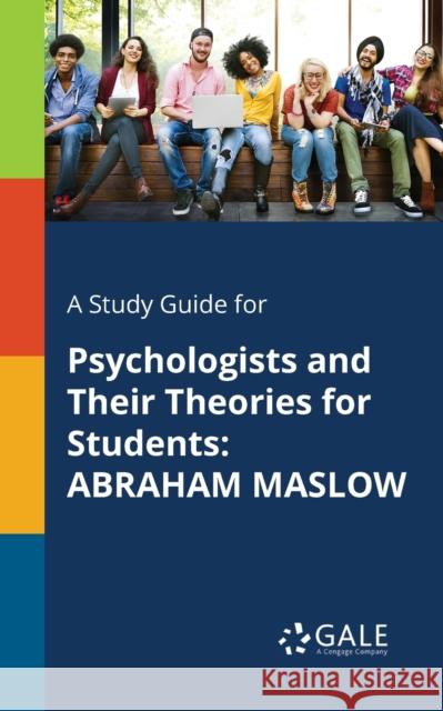A Study Guide for Psychologists and Their Theories for Students: Abraham Maslow Cengage Learning Gale 9781375400329 Gale, Study Guides - książka