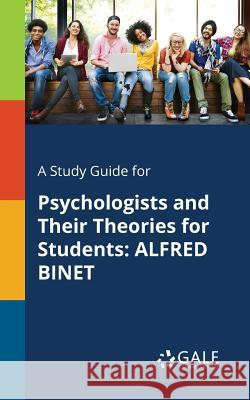 A Study Guide for Psychologists and Their Theories for Students: Alfred Binet Cengage Learning Gale 9781375400398 Gale, Study Guides - książka