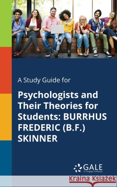 A Study Guide for Psychologists and Their Theories for Students: Burrhus Frederic (B.F.) Skinner Cengage Learning Gale 9781375400244 Gale, Study Guides - książka