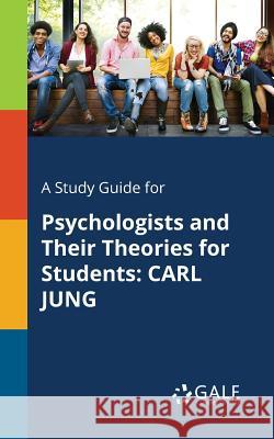 A Study Guide for Psychologists and Their Theories for Students: Carl Jung Cengage Learning Gale 9781375400374 Gale, Study Guides - książka