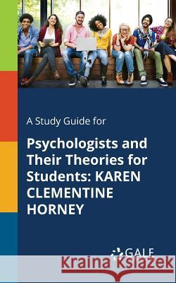 A Study Guide for Psychologists and Their Theories for Students: Karen Clementine Horney Cengage Learning Gale 9781375400480 Gale, Study Guides - książka