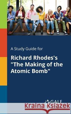 A Study Guide for Richard Rhodes's The Making of the Atomic Bomb Gale, Cengage Learning 9781375392334 Gale, Study Guides - książka