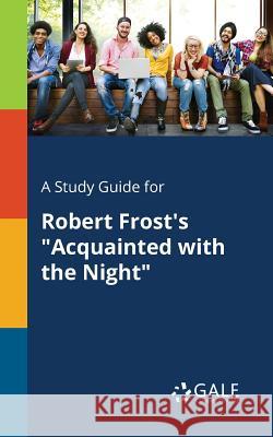 A Study Guide for Robert Frost's Acquainted With the Night Gale, Cengage Learning 9781375375597 Gale, Study Guides - książka