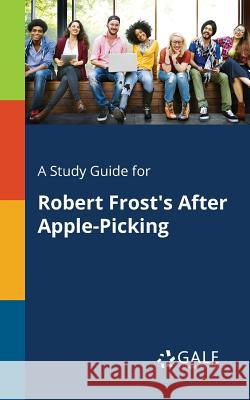 A Study Guide for Robert Frost's After Apple-Picking Cengage Learning Gale 9781375399593 Gale, Study Guides - książka